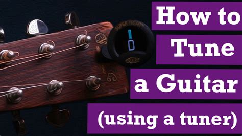 How To Tune Your Guitar Using A Tuner Notes On A Guitar