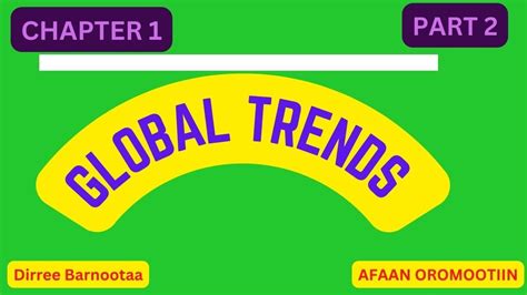 Global Trends Freshman Course Chapter 1 Part 2 Afaan Oromootiin Youtube
