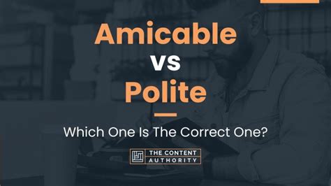 Amicable Vs Polite Which One Is The Correct One