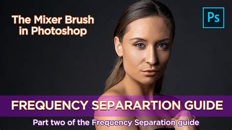 Adobe Photoshop Retouching Series Mixer Brush In Frequency