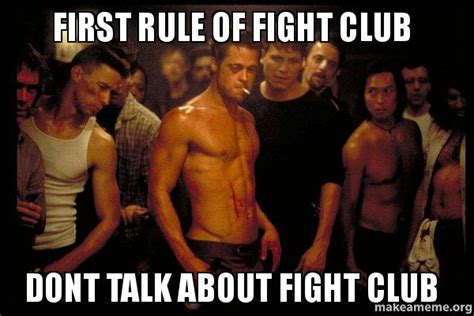 First Rule Of Fight Club Dont Talk About Fight Club Make A Meme