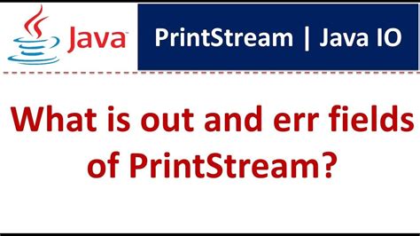 What Is Out And Err Fields Of Printstream Java Io Java Tutorial