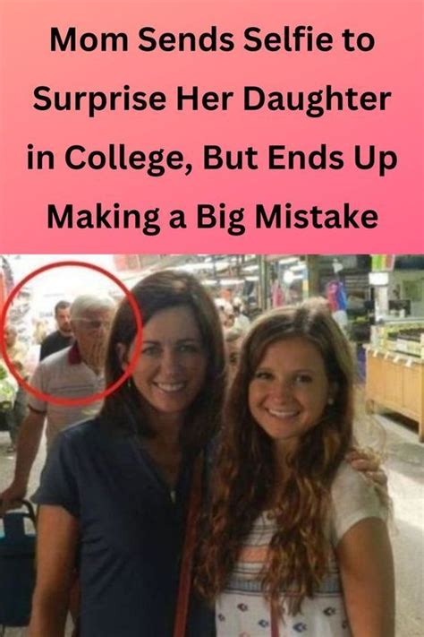 Mom Sends Selfie To Surprise Her Daughter In College But Ends Up Making A Big Mistake In 2022
