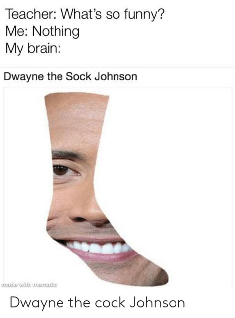 Teacher Whats So Funny Me Nothing My Brain Dwayne The