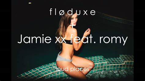 jamie xx loud places feat romy [remix] floduxe youtube