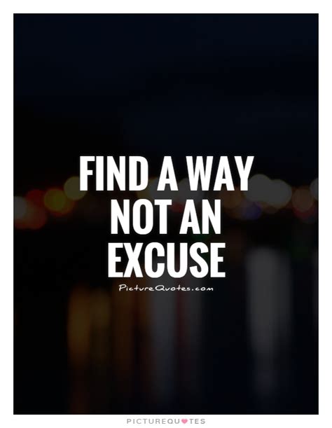 Find A Way Not An Excuse Picture Quotes