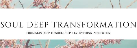 Soul Deep Transformation Tumblr Banner Skin Deep To Soul Deep