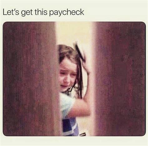 Lets Get This Paycheck 😭 Work Humor Funny Work Memes Great Memes