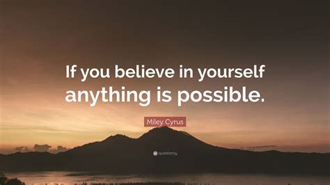 Miley Cyrus Quote If You Believe In Yourself Anything Is Possible