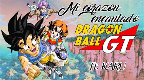 Mi Corazón Encantado Dragon Ball GT Opening Español Latino Feat karucovers gt YouTube