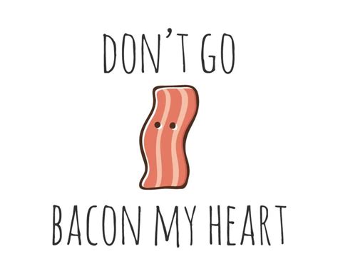 Dont Go Bacon My Heart By Myndfart In 2020 Funny Food Puns Cute