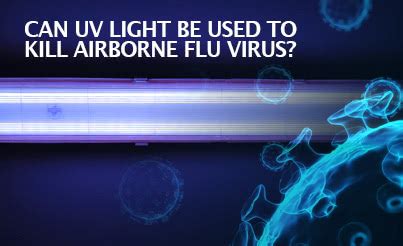 The uv filtration process can deactivate certain bacteria and mold, as well as reduce virus levels slightly. News | Can UV Light Be Used to Kill Airborne Flu Virus?