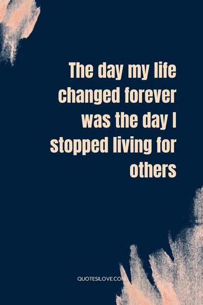 The Day My Life Changed Forever Quotes