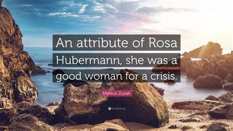 Markus Zusak Quote An Attribute Of Rosa Hubermann She Was A Good