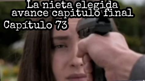 La Nieta Elegida Avance Capitulo 72 Y 73 Final Luisa Frente A Braulio