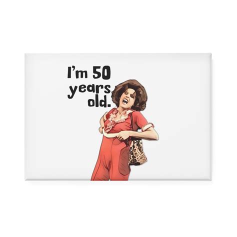 Magnet Im 50 Years Old Snl Sally O Malley Molly Shannon Etsy