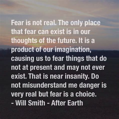 Fear Is Not Real The Only Place That Fear Can Exist Is In Our Thoughts