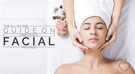 The All In One Guide On How To Do A Facial Massage Positive Health