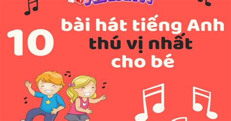 Top 10 Bài Hát Thiếu Nhi Tiếng Anh Hay Nhất Hay Cho Bé