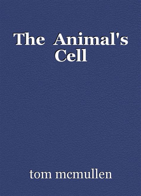 The Animals Cell Poem By Tom Mcmullen