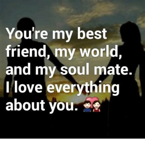 Your best friend says it? Youre My Best Friend My World and My Soul Mate Love ...