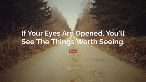 Rumi Quote If Your Eyes Are Opened Youll See The