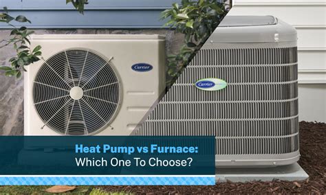 Heat Pumps Vs Furnace Which One To Choose