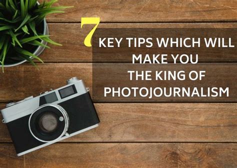 7 Key Tips Which Will Make You The King Of Photojournalism