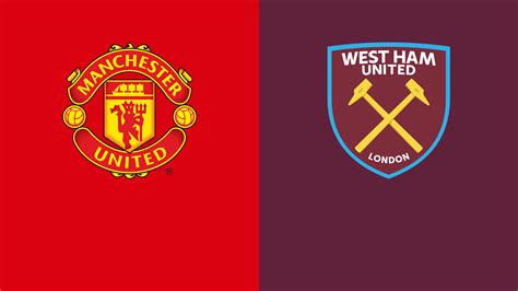 Manchester United Vs West Ham United Lineups And Live Updates