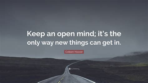 Colleen Hoover Quote Keep An Open Mind Its The Only Way New Things