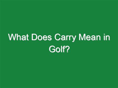 What Does Carry Mean In Golf Golf Hustles