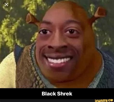 Black Shrek Black Shrek Ifunny