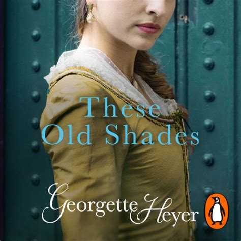 these old shades gossip scandal and an unforgettable regency romance by georgette heyer