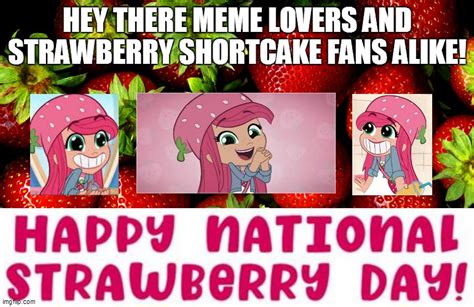 Happy National Strawberry Day With Love From Strawberry Shortcake Imgflip