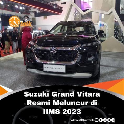 Suzuki Grand Vitara Resmi Meluncur Di Iims Pt Suzuki Otom Talk