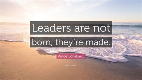 Vince Lombardi Quote Leaders Are Not Born Theyre Made 12