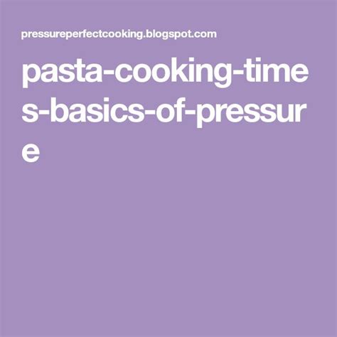 Pasta Cooking Times Basics Of Pressure How To Cook Pasta Cooking