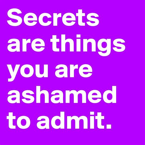 Secrets Are Things You Are Ashamed To Admit Post By Lieanne3 On Boldomatic