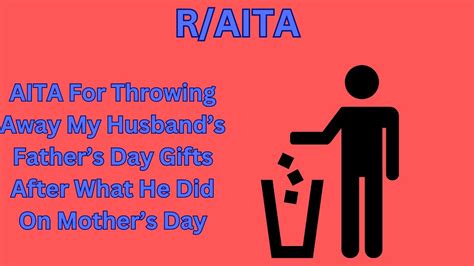 AITA For Throwing Away My Husband's Father's Day Gifts After What He