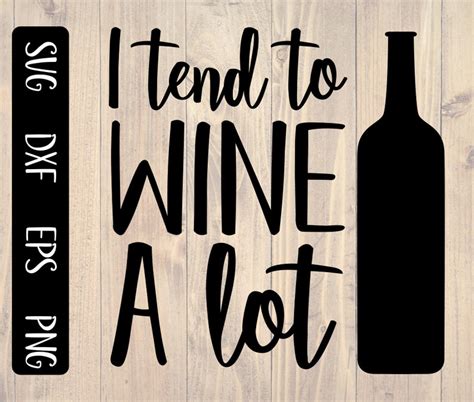 Download I tend to wine a lot svg, is a great shirt design for any wine lover | Shirt designs, Wine, Design