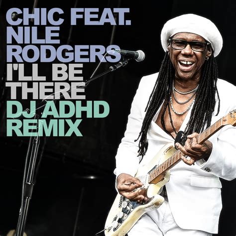 Ill Be There Dj Adhd Remix By Chic Feat Nile Rodgers Free