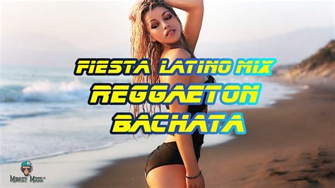 fiesta latina reggaeton 2018 y bachata mix 2018 pop latino dance hits nuevo latino party
