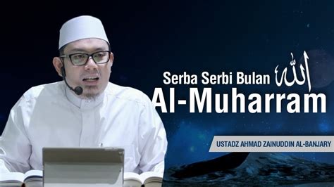 Ustadz Ahmad Zainuddin Al Banjary Serba Serbi Bulan Allah Al Muharram