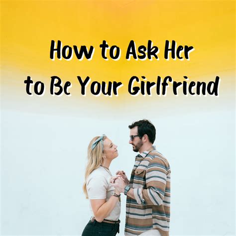 how to ask a girl to be your girlfriend pairedlife