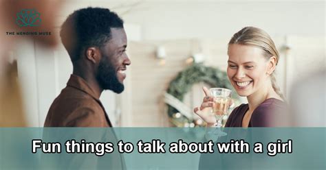 10 Fun Things To Talk About With A Girl Flow With Like Minds