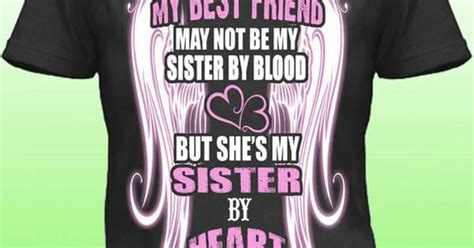 My Best Friend May Not Be My Sister By Blood But Shes My Sister By