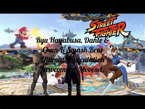 Ryu Hayabusa Dante Chun Li Smash Bros Ultimate Speculation Newcomers Moveset YouTube