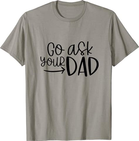 Go Ask Your Dad T Shirt Amazonde Fashion