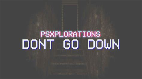 Dont Go Down Psxplorations Youtube