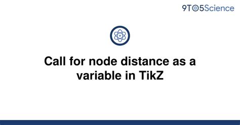 Solved Call For Node Distance As A Variable In Tikz 9to5science